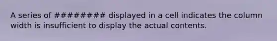 A series of ######## displayed in a cell indicates the column width is insufficient to display the actual contents.