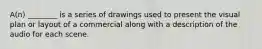 A(n) ________ is a series of drawings used to present the visual plan or layout of a commercial along with a description of the audio for each scene.