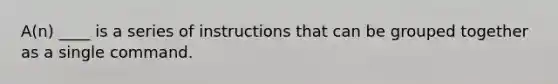 A(n) ____ is a series of instructions that can be grouped together as a single command.