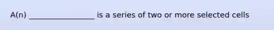 A(n) _________________ is a series of two or more selected cells