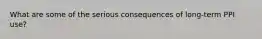 What are some of the serious consequences of long-term PPI use?