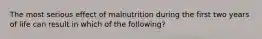 The most serious effect of malnutrition during the first two years of life can result in which of the following?