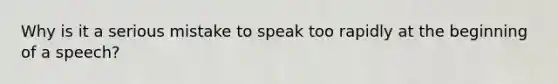 Why is it a serious mistake to speak too rapidly at the beginning of a speech?