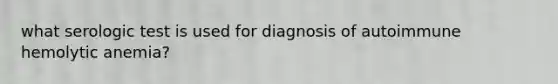 what serologic test is used for diagnosis of autoimmune hemolytic anemia?