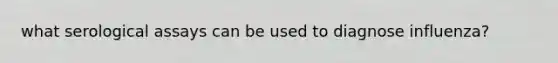 what serological assays can be used to diagnose influenza?