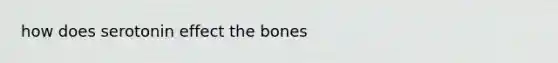 how does serotonin effect the bones