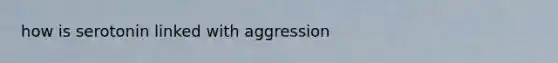 how is serotonin linked with aggression