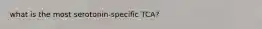 what is the most serotonin-specific TCA?