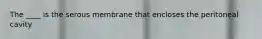 The ____ is the serous membrane that encloses the peritoneal cavity