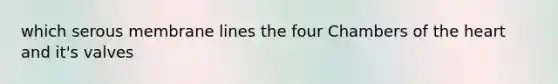which serous membrane lines the four Chambers of the heart and it's valves
