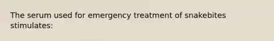 The serum used for emergency treatment of snakebites stimulates: