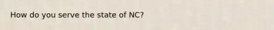 How do you serve the state of NC?