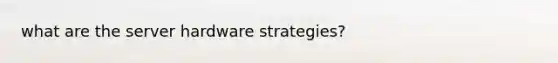 what are the server hardware strategies?