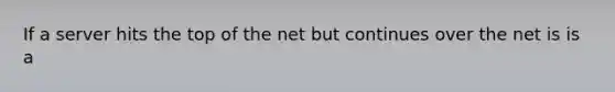 If a server hits the top of the net but continues over the net is is a