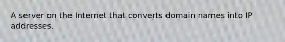 A server on the Internet that converts domain names into IP addresses.