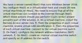 You have a server named Host1 that runs Windows Server 2016. You configure Host1 as a virtualization host and create 20 new virtual machines on Host1. You need to ensure that all of the virtual machines can connect to the Internet through Host1. Which three actions should you perform? Each correct answer presents part of the solution. A. On a virtual machine, install the Remote Access server role. B. From the properties of each virtual machine, enable virtual LAN identification. C. From the properties of each virtual machine, connect to the virtual machine switch. D. On Host1, configure the network address translation (NAT) network. E. On Host1, create an internal virtual machine switch and specify an IP address for the switch.