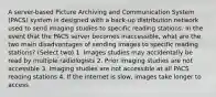 A server-based Picture Archiving and Communication System (PACS) system is designed with a back-up distribution network used to send imaging studies to specific reading stations. In the event that the PACS server becomes inaccessible, what are the two main disadvantages of sending images to specific reading stations? (Select two) 1. Images studies may accidentally be read by multiple radiologists 2. Prior imaging studies are not accessible 3. Imaging studies are not accessible at all PACS reading stations 4. If the internet is slow, images take longer to access