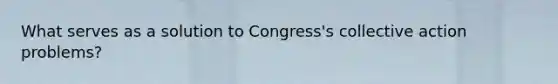 What serves as a solution to Congress's collective action problems?