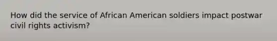 How did the service of African American soldiers impact postwar civil rights activism?