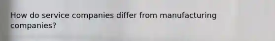 How do service companies differ from manufacturing companies?