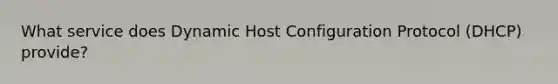 What service does Dynamic Host Configuration Protocol (DHCP) provide?