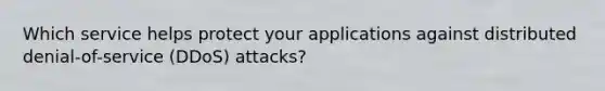 Which service helps protect your applications against distributed denial-of-service (DDoS) attacks?