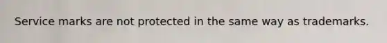 Service marks are not protected in the same way as trademarks.