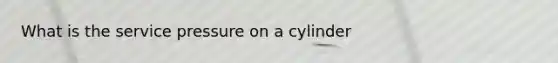 What is the service pressure on a cylinder