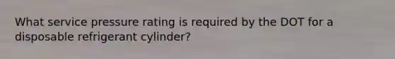 What service pressure rating is required by the DOT for a disposable refrigerant cylinder?