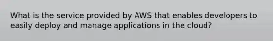 What is the service provided by AWS that enables developers to easily deploy and manage applications in the cloud?