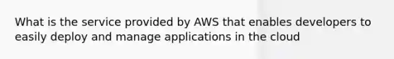 What is the service provided by AWS that enables developers to easily deploy and manage applications in the cloud