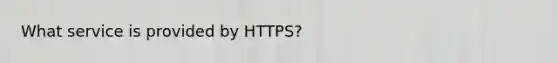 What service is provided by HTTPS?