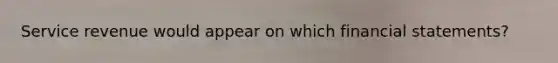 Service revenue would appear on which financial statements?