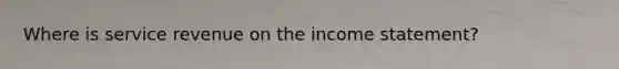 Where is service revenue on the income statement?