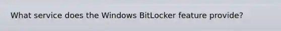 What service does the Windows BitLocker feature provide?