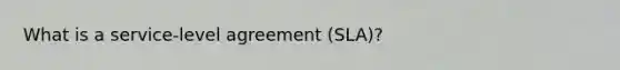 What is a service-level agreement (SLA)?