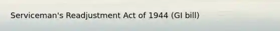 Serviceman's Readjustment Act of 1944 (GI bill)