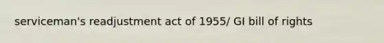 serviceman's readjustment act of 1955/ GI bill of rights