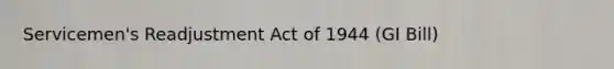 Servicemen's Readjustment Act of 1944 (GI Bill)