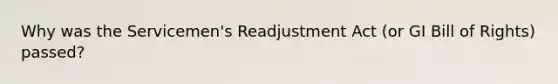 Why was the Servicemen's Readjustment Act (or GI Bill of Rights) passed?