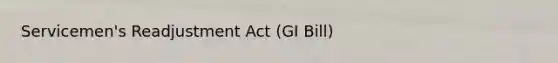 Servicemen's Readjustment Act (GI Bill)