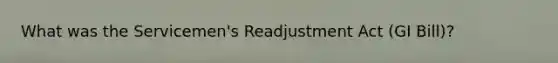 What was the Servicemen's Readjustment Act (GI Bill)?
