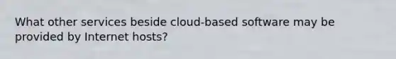 What other services beside cloud-based software may be provided by Internet hosts?