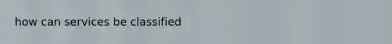 how can services be classified