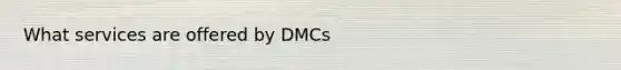 What services are offered by DMCs