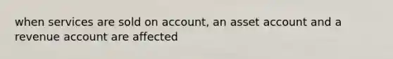 when services are sold on account, an asset account and a revenue account are affected