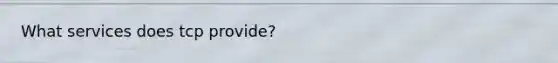 What services does tcp provide?