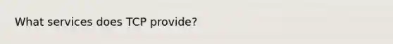 What services does TCP provide?