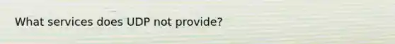 What services does UDP not provide?