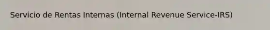 Servicio de Rentas Internas (Internal Revenue Service-IRS)